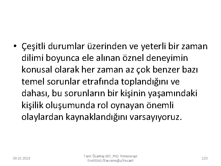  • Çeşitli durumlar üzerinden ve yeterli bir zaman dilimi boyunca ele alınan öznel