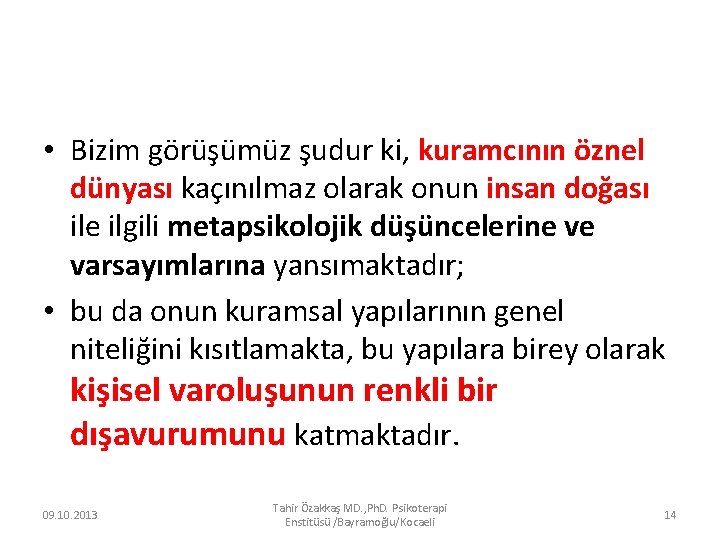  • Bizim görüşümüz şudur ki, kuramcının öznel dünyası kaçınılmaz olarak onun insan doğası