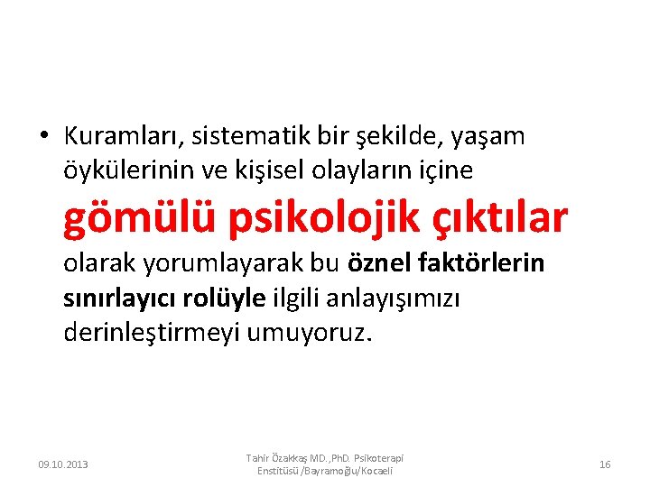  • Kuramları, sistematik bir şekilde, yaşam öykülerinin ve kişisel olayların içine gömülü psikolojik