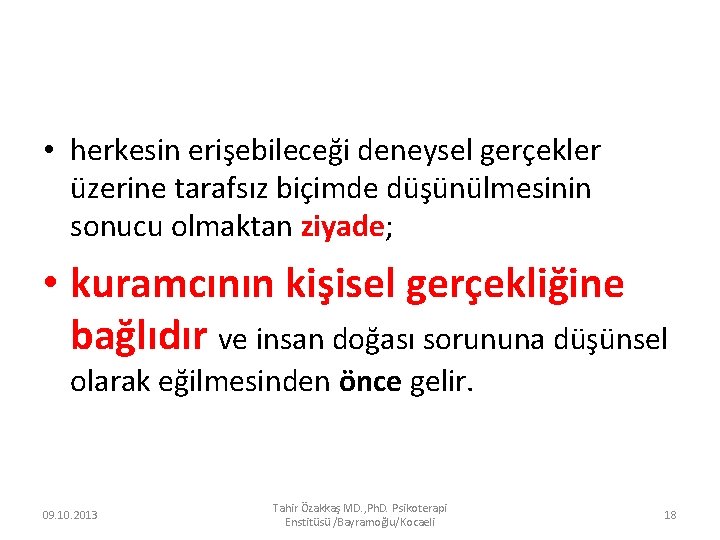  • herkesin erişebileceği deneysel gerçekler üzerine tarafsız biçimde düşünülmesinin sonucu olmaktan ziyade; •