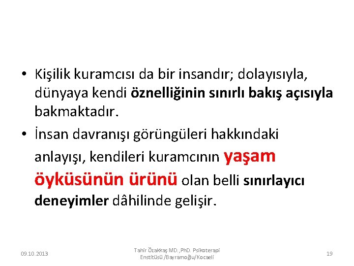  • Kişilik kuramcısı da bir insandır; dolayısıyla, dünyaya kendi öznelliğinin sınırlı bakış açısıyla