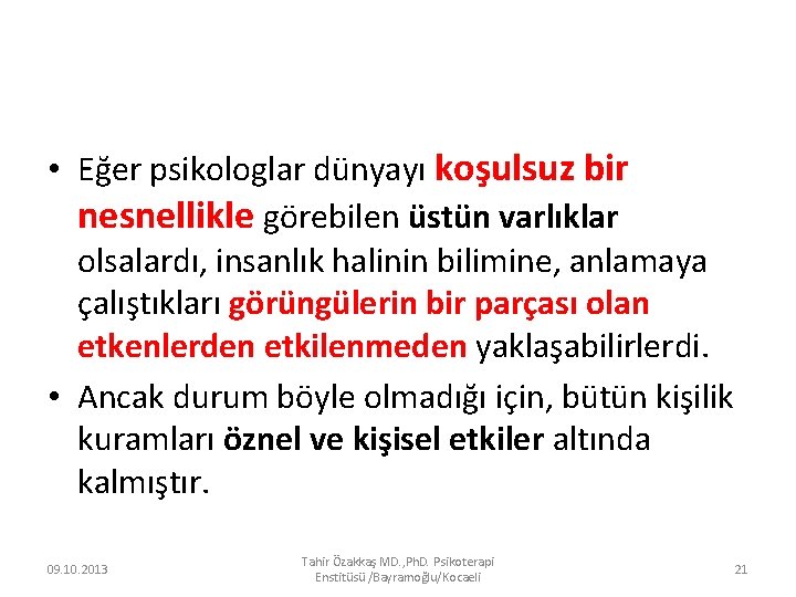  • Eğer psikologlar dünyayı koşulsuz bir nesnellikle görebilen üstün varlıklar olsalardı, insanlık halinin