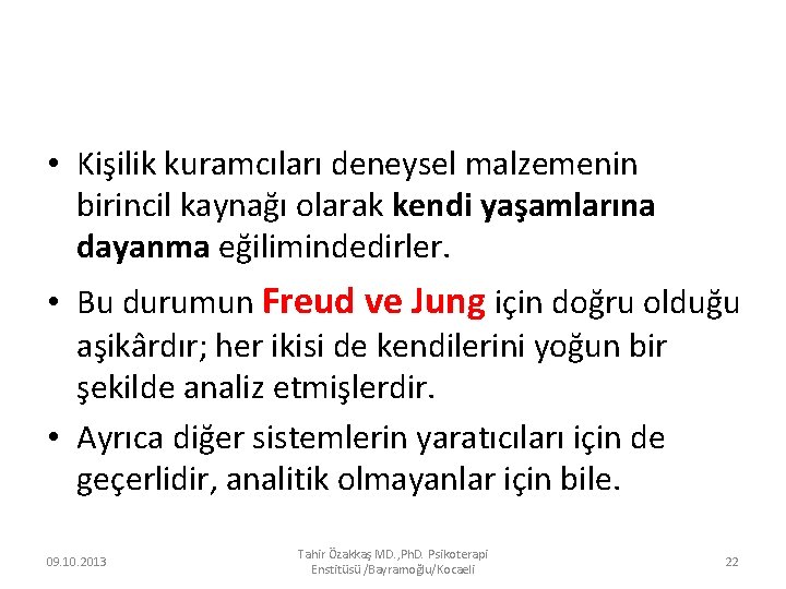  • Kişilik kuramcıları deneysel malzemenin birincil kaynağı olarak kendi yaşamlarına dayanma eğilimindedirler. •