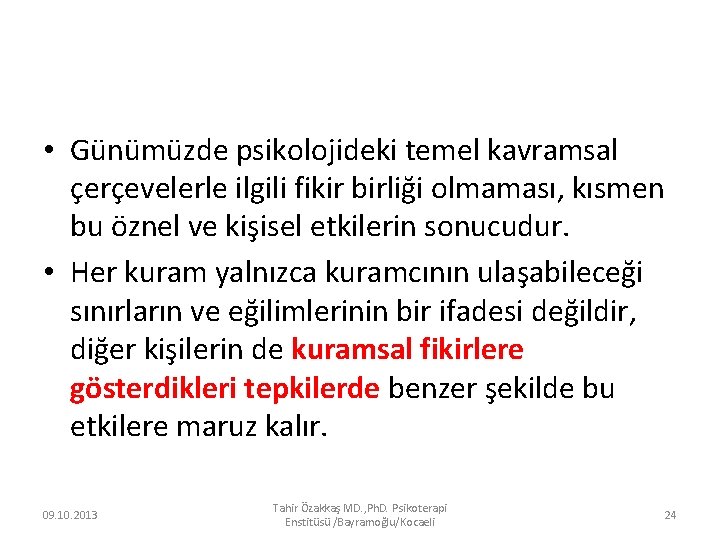  • Günümüzde psikolojideki temel kavramsal çerçevelerle ilgili fikir birliği olmaması, kısmen bu öznel