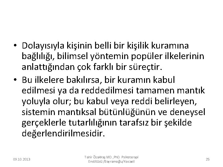  • Dolayısıyla kişinin belli bir kişilik kuramına bağlılığı, bilimsel yöntemin popüler ilkelerinin anlattığından