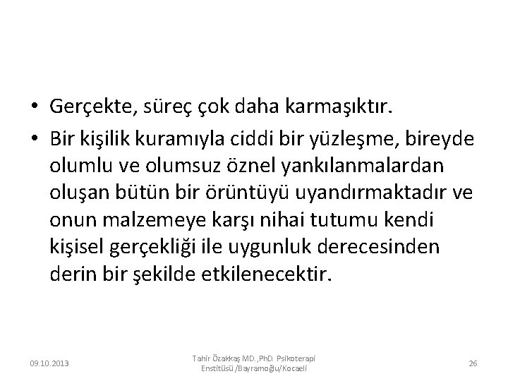  • Gerçekte, süreç çok daha karmaşıktır. • Bir kişilik kuramıyla ciddi bir yüzleşme,