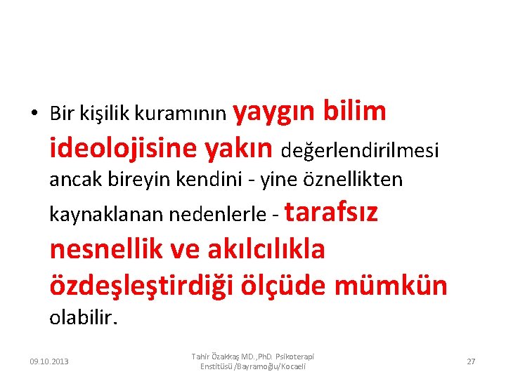  • Bir kişilik kuramının yaygın bilim ideolojisine yakın değerlendirilmesi ancak bireyin kendini -