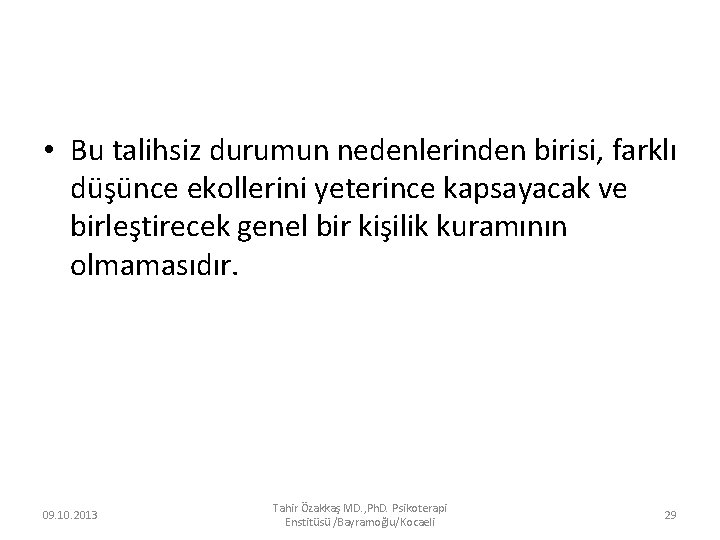  • Bu talihsiz durumun nedenlerinden birisi, farklı düşünce ekollerini yeterince kapsayacak ve birleştirecek