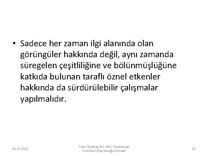  • Sadece her zaman ilgi alanında olan görüngüler hakkında değil, aynı zamanda süregelen