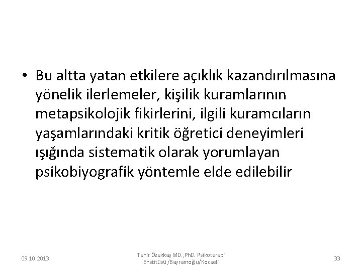  • Bu altta yatan etkilere açıklık kazandırılmasına yönelik ilerlemeler, kişilik kuramlarının metapsikolojik fikirlerini,