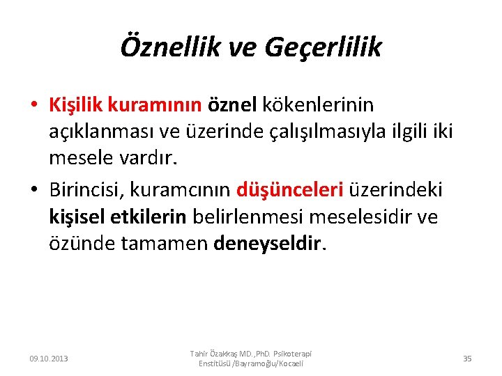 Öznellik ve Geçerlilik • Kişilik kuramının öznel kökenlerinin açıklanması ve üzerinde çalışılmasıyla ilgili iki