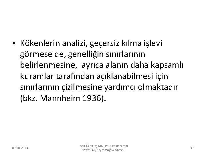  • Kökenlerin analizi, geçersiz kılma işlevi görmese de, genelliğin sınırlarının belirlenmesine, ayrıca alanın