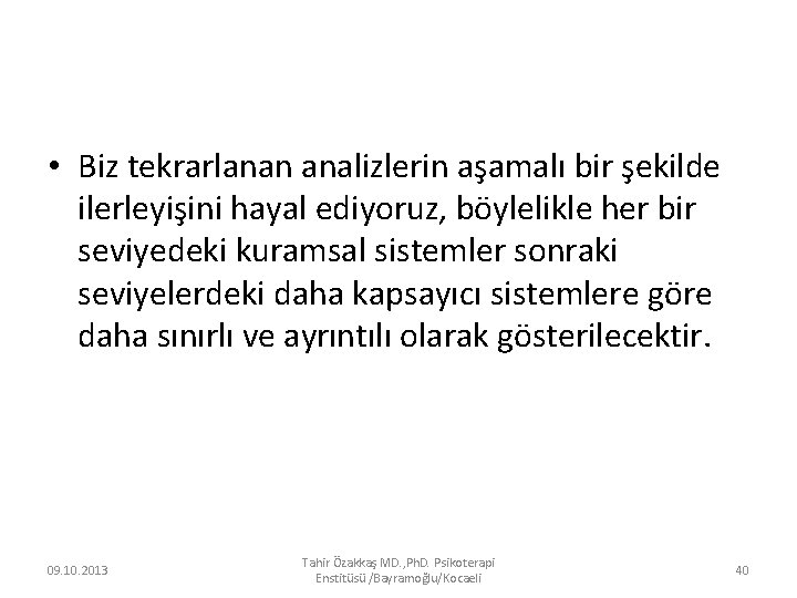  • Biz tekrarlanan analizlerin aşamalı bir şekilde ilerleyişini hayal ediyoruz, böylelikle her bir