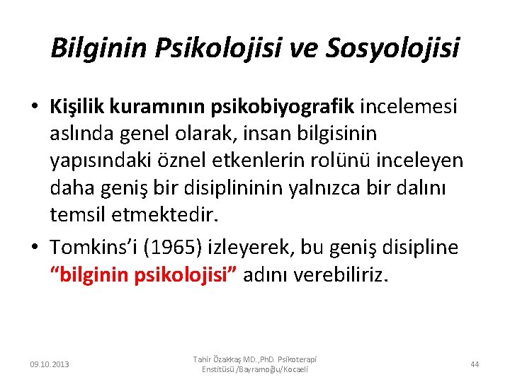 Bilginin Psikolojisi ve Sosyolojisi • Kişilik kuramının psikobiyografik incelemesi aslında genel olarak, insan bilgisinin