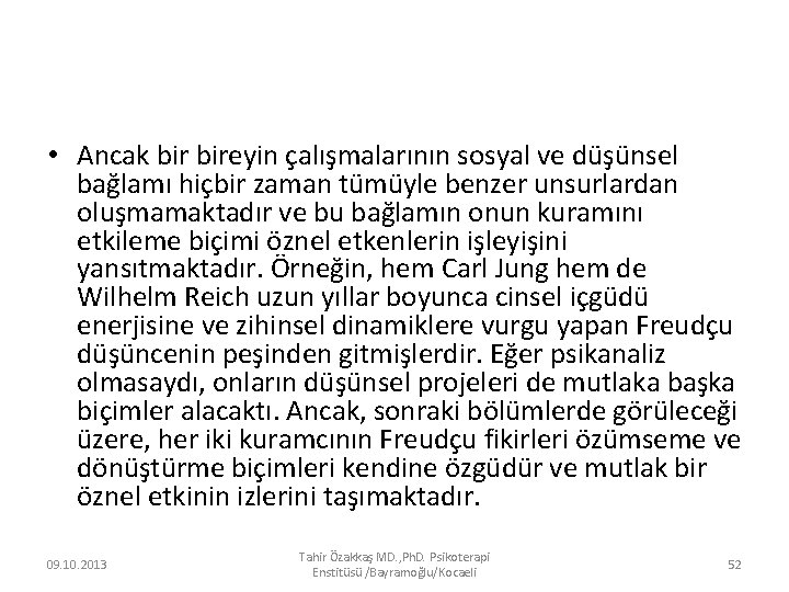  • Ancak bireyin çalışmalarının sosyal ve düşünsel bağlamı hiçbir zaman tümüyle benzer unsurlardan