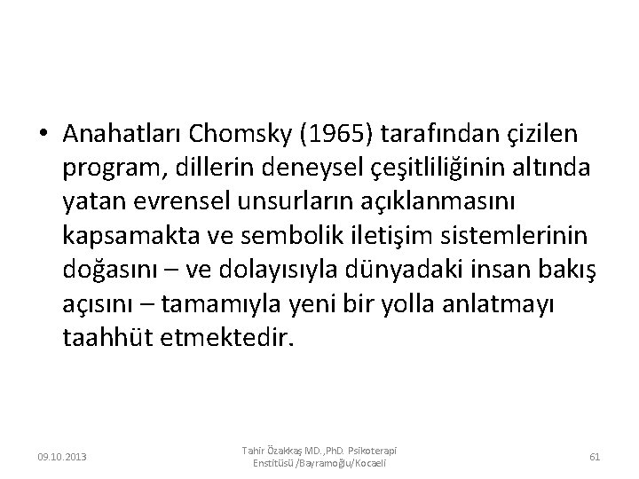  • Anahatları Chomsky (1965) tarafından çizilen program, dillerin deneysel çeşitliliğinin altında yatan evrensel
