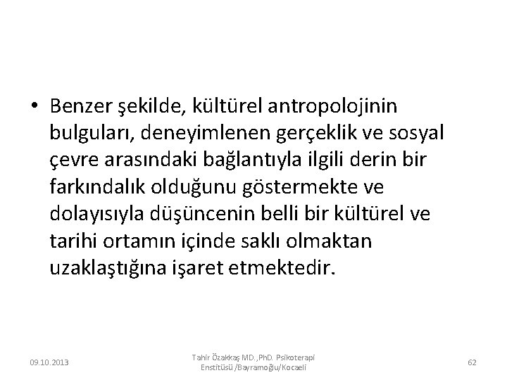  • Benzer şekilde, kültürel antropolojinin bulguları, deneyimlenen gerçeklik ve sosyal çevre arasındaki bağlantıyla