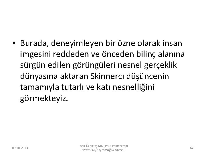  • Burada, deneyimleyen bir özne olarak insan imgesini reddeden ve önceden bilinç alanına