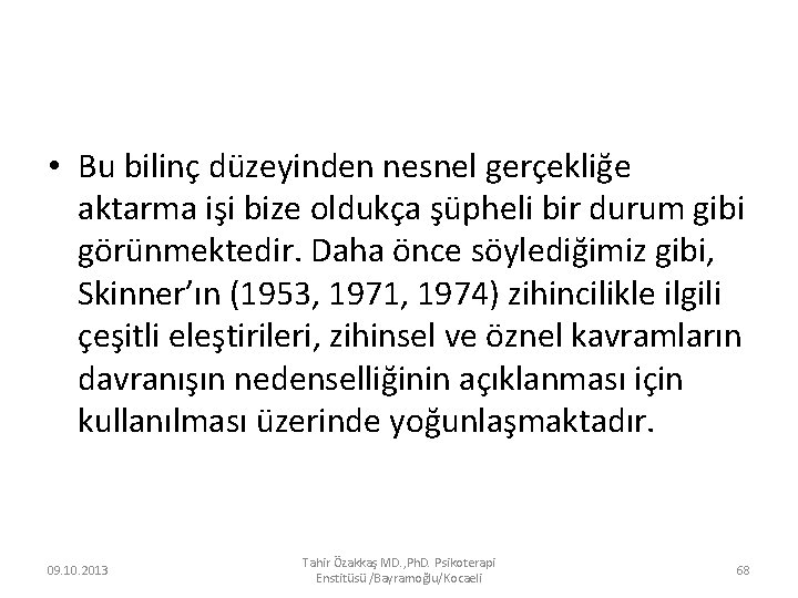  • Bu bilinç düzeyinden nesnel gerçekliğe aktarma işi bize oldukça şüpheli bir durum