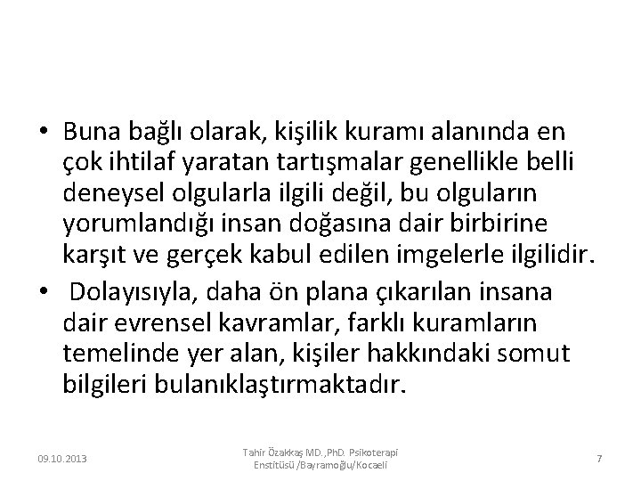  • Buna bağlı olarak, kişilik kuramı alanında en çok ihtilaf yaratan tartışmalar genellikle