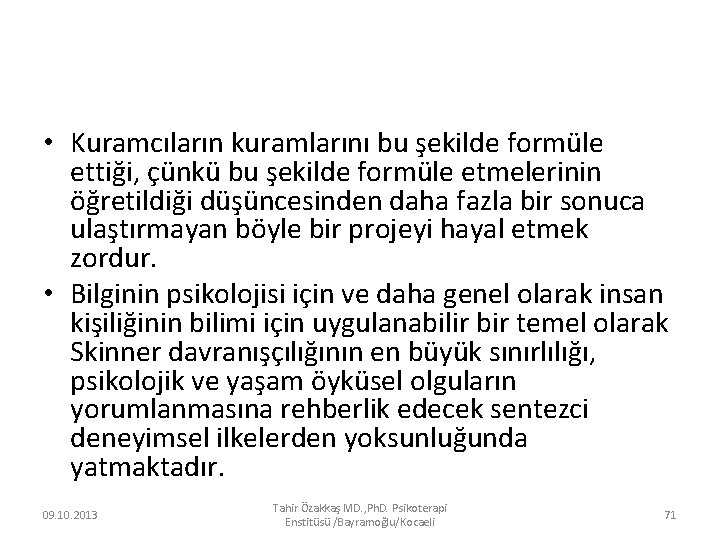  • Kuramcıların kuramlarını bu şekilde formüle ettiği, çünkü bu şekilde formüle etmelerinin öğretildiği