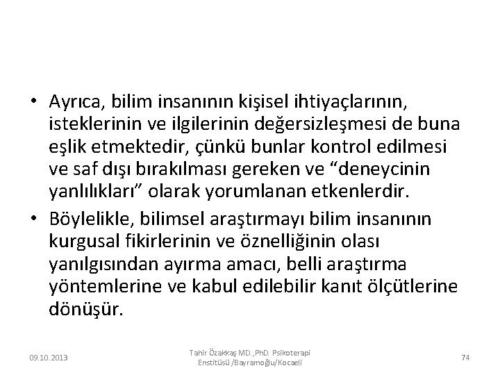  • Ayrıca, bilim insanının kişisel ihtiyaçlarının, isteklerinin ve ilgilerinin değersizleşmesi de buna eşlik