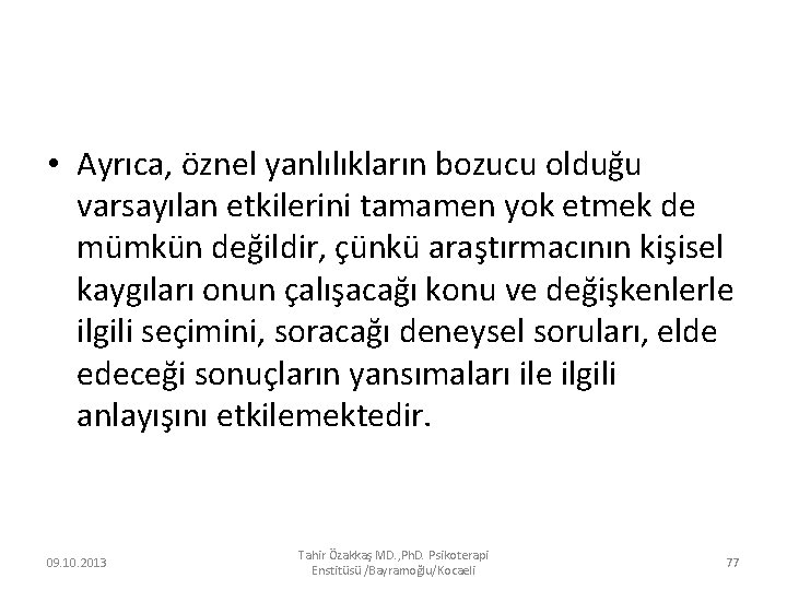  • Ayrıca, öznel yanlılıkların bozucu olduğu varsayılan etkilerini tamamen yok etmek de mümkün