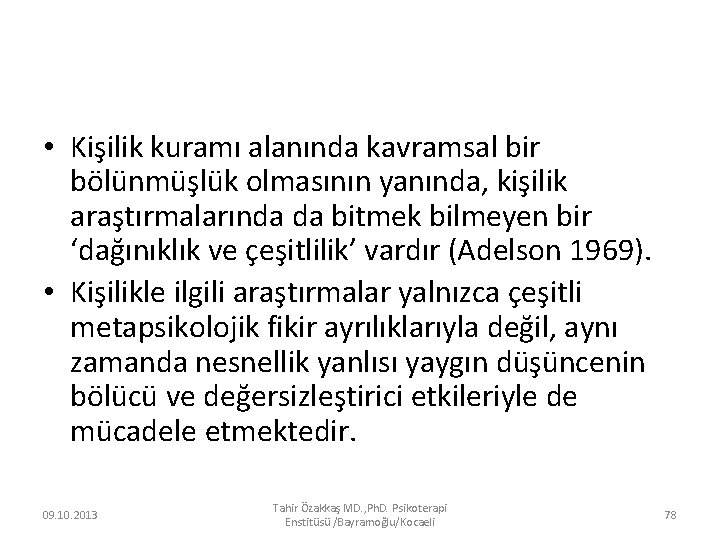  • Kişilik kuramı alanında kavramsal bir bölünmüşlük olmasının yanında, kişilik araştırmalarında da bitmek