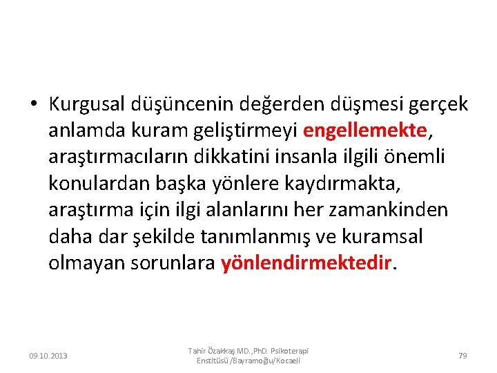  • Kurgusal düşüncenin değerden düşmesi gerçek anlamda kuram geliştirmeyi engellemekte, araştırmacıların dikkatini insanla