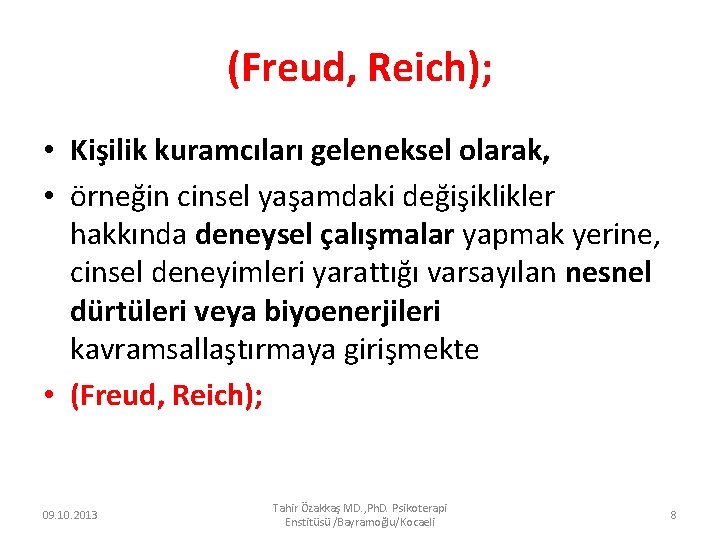 (Freud, Reich); • Kişilik kuramcıları geleneksel olarak, • örneğin cinsel yaşamdaki değişiklikler hakkında deneysel