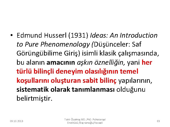  • Edmund Husserl (1931) Ideas: An Introduction to Pure Phenomenology (Düşünceler: Saf Görüngübilime