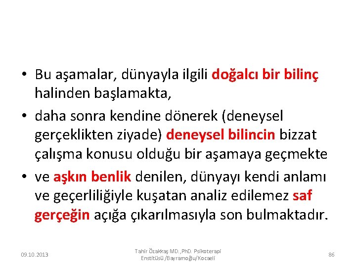  • Bu aşamalar, dünyayla ilgili doğalcı bir bilinç halinden başlamakta, • daha sonra