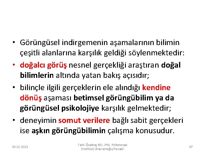  • Görüngüsel indirgemenin aşamalarının bilimin çeşitli alanlarına karşılık geldiği söylenmektedir: • doğalcı görüş