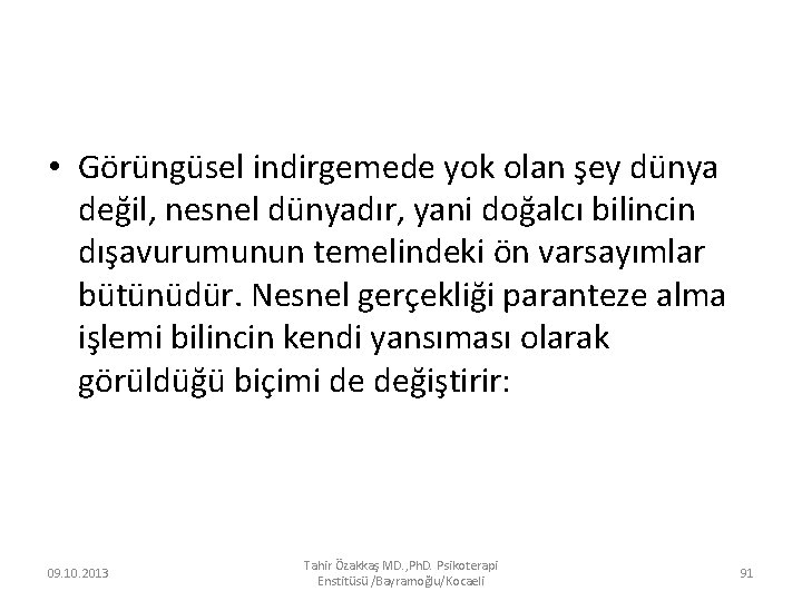  • Görüngüsel indirgemede yok olan şey dünya değil, nesnel dünyadır, yani doğalcı bilincin