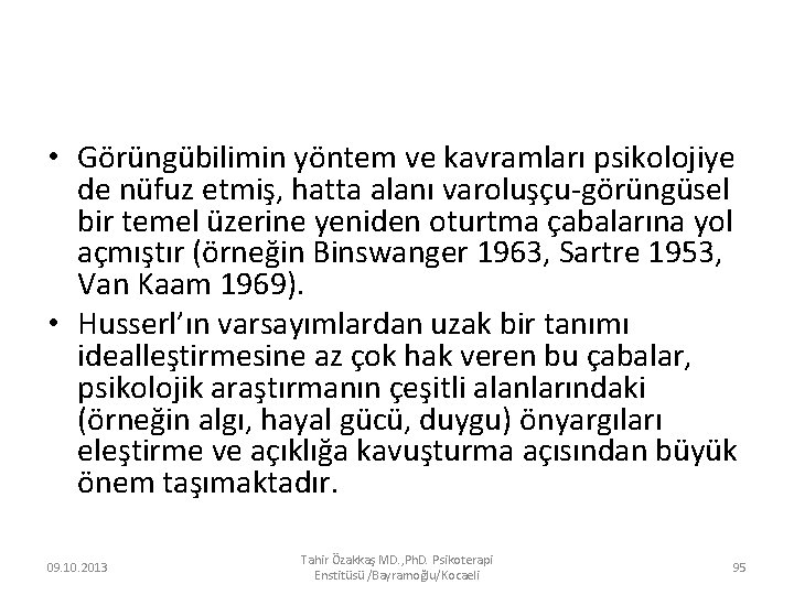  • Görüngübilimin yöntem ve kavramları psikolojiye de nüfuz etmiş, hatta alanı varoluşçu-görüngüsel bir