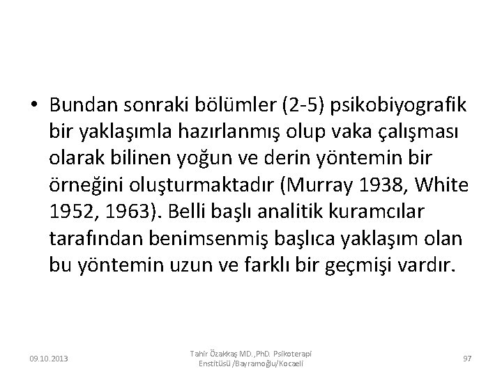  • Bundan sonraki bölümler (2 -5) psikobiyografik bir yaklaşımla hazırlanmış olup vaka çalışması