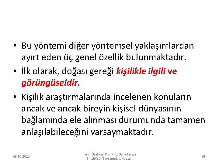  • Bu yöntemi diğer yöntemsel yaklaşımlardan ayırt eden üç genel özellik bulunmaktadır. •