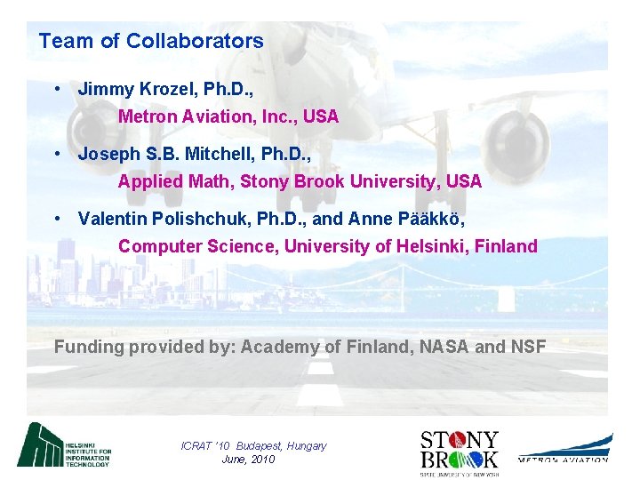 Team of Collaborators • Jimmy Krozel, Ph. D. , Metron Aviation, Inc. , USA