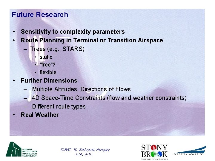 Future Research • Sensitivity to complexity parameters • Route Planning in Terminal or Transition