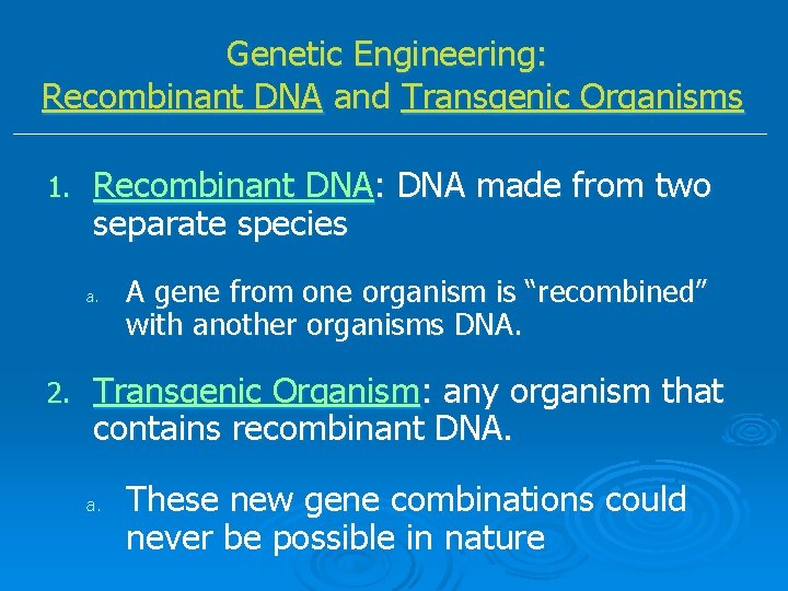 Genetic Engineering: Recombinant DNA and Transgenic Organisms 1. Recombinant DNA: DNA made from two Genetic Engineering: Recombinant DNA and Transgenic Organisms 1. Recombinant DNA: DNA made from two