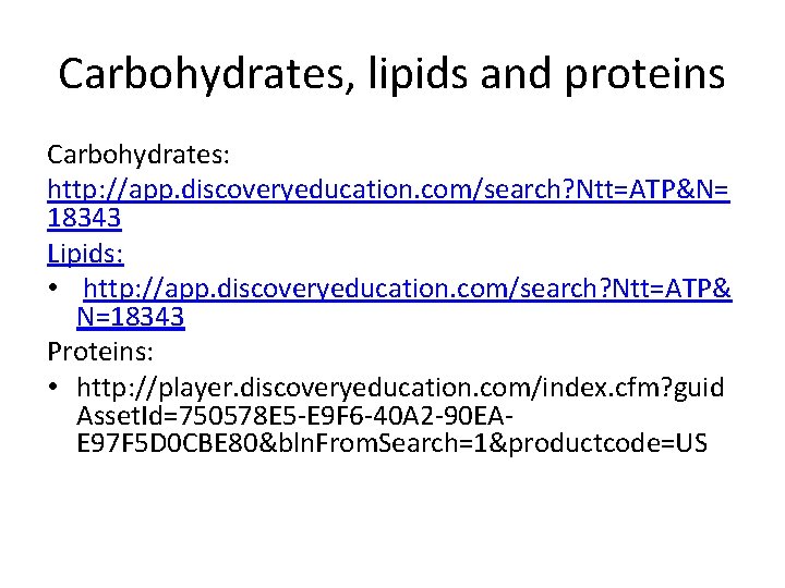 Carbohydrates, lipids and proteins Carbohydrates: http: //app. discoveryeducation. com/search? Ntt=ATP&N= 18343 Lipids: • http: