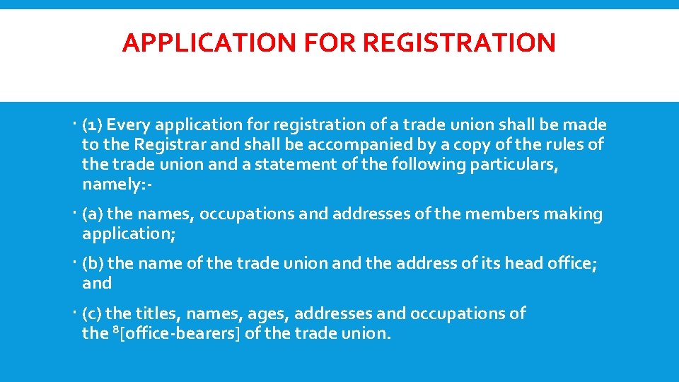 APPLICATION FOR REGISTRATION (1) Every application for registration of a trade union shall be