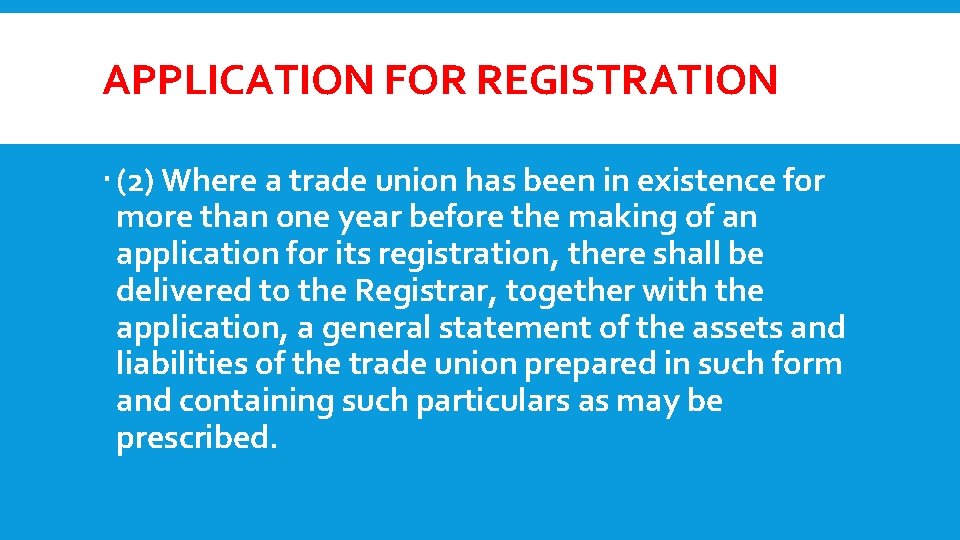 APPLICATION FOR REGISTRATION (2) Where a trade union has been in existence for more