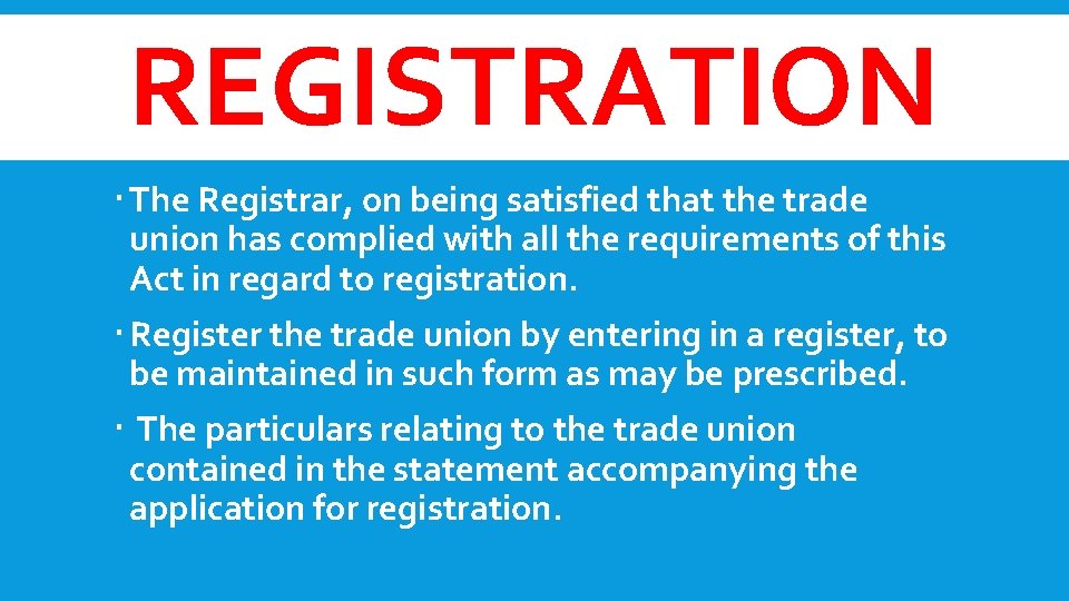 REGISTRATION The Registrar, on being satisfied that the trade union has complied with all