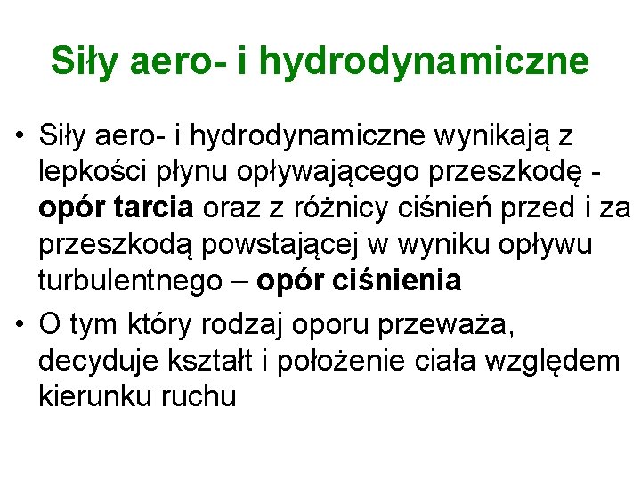 Siły aero- i hydrodynamiczne • Siły aero- i hydrodynamiczne wynikają z lepkości płynu opływającego