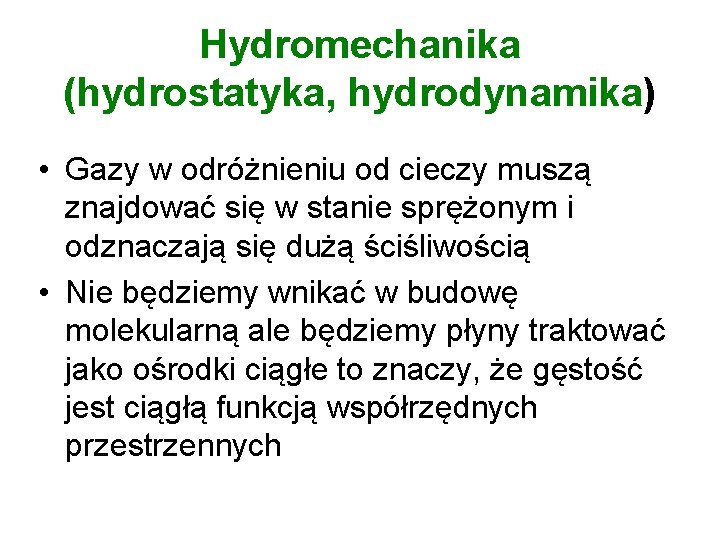 Hydromechanika (hydrostatyka, hydrodynamika) • Gazy w odróżnieniu od cieczy muszą znajdować się w stanie
