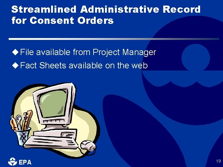 Streamlined Administrative Record for Consent Orders u File available from Project Manager u Fact