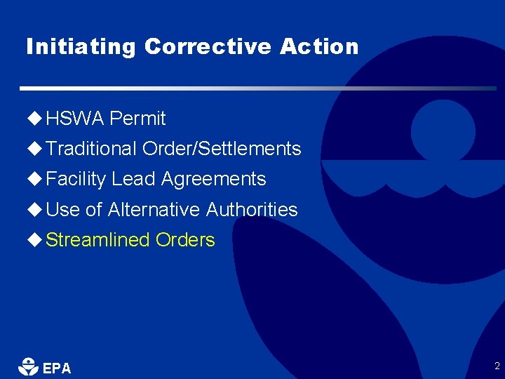 Initiating Corrective Action u HSWA Permit u Traditional Order/Settlements u Facility Lead Agreements u