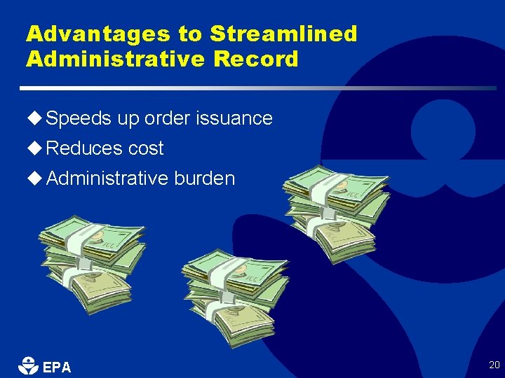 Advantages to Streamlined Administrative Record u Speeds up order issuance u Reduces cost u