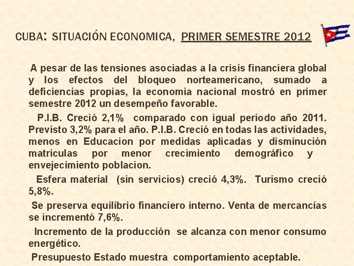 CUBA: SITUACIÓN ECONOMICA, PRIMER SEMESTRE 2012 A pesar de las tensiones asociadas a la